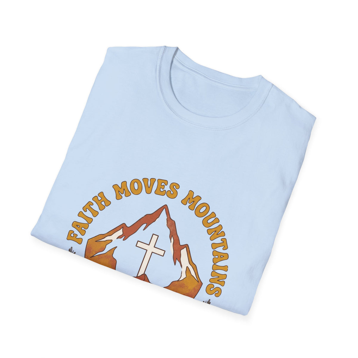 Faith moves mountains T-shirts