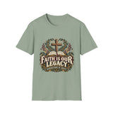 Faith is our legacy T-shirt