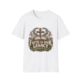 Faith is our legacy T-shirt
