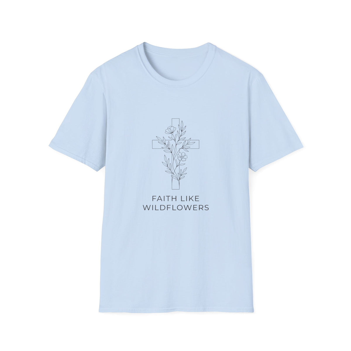 Faith lke wildflowers T-shirts