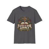 Faith is our legacy T-shirt